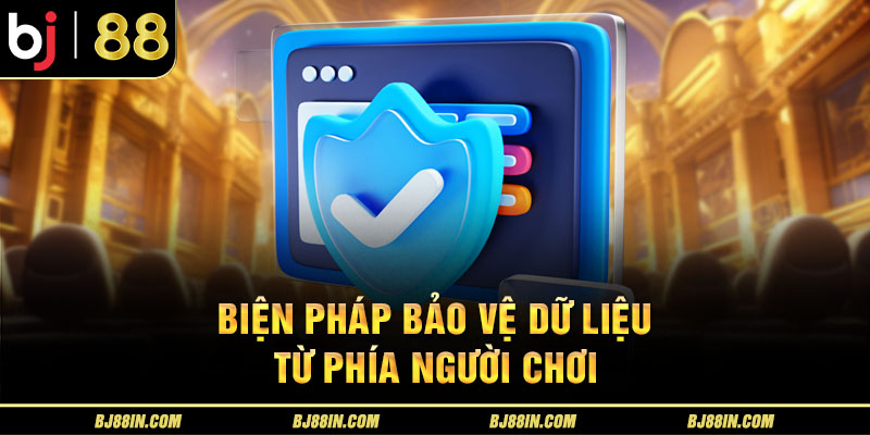 Biện pháp bảo vệ dữ liệu từ phía người chơi Biện pháp bảo vệ dữ liệu từ phía người chơi