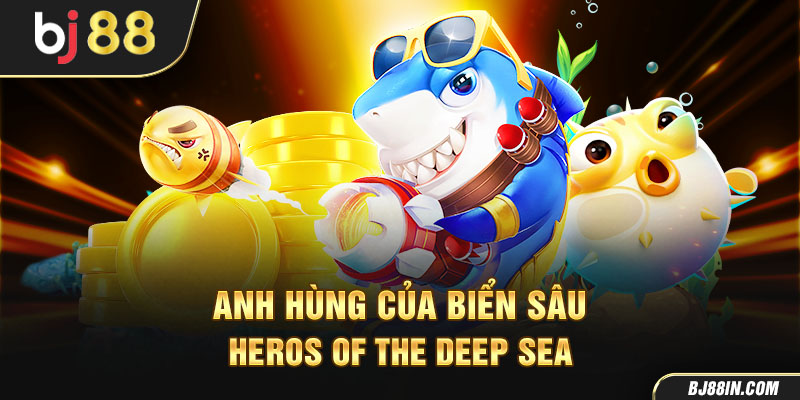 Anh Hùng Của Biển Sâu – Heros of the Deep Sea Anh Hùng Của Biển Sâu – Heros of the Deep Sea