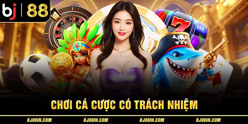 Chơi cá cược có trách nhiệm Chơi cá cược có trách nhiệm