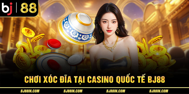 Chơi Xóc Đĩa tại casino quốc tế Chơi Xóc Đĩa tại casino quốc tế