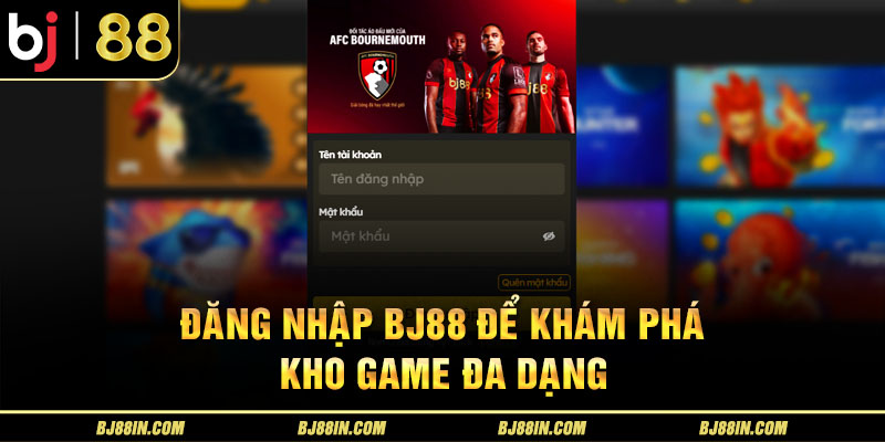 Đăng nhập BJ88 để khám phá kho game đa dạng Đăng nhập BJ88 để khám phá kho game đa dạng
