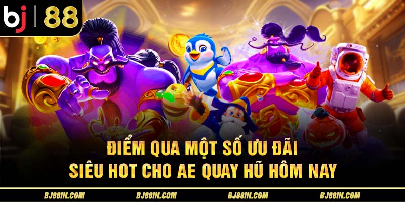 Ưu đãi hot cho nổ hũ BJ88 Ưu đãi hot cho nổ hũ BJ88