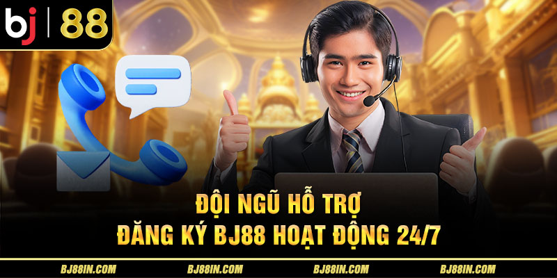 Cách Đăng Ký BJ88 Tham Gia Cá Cược Trực Tuyến Đỉnh Cao 4 Đội ngũ hỗ trợ đăng ký BJ88 hoạt động 24/7