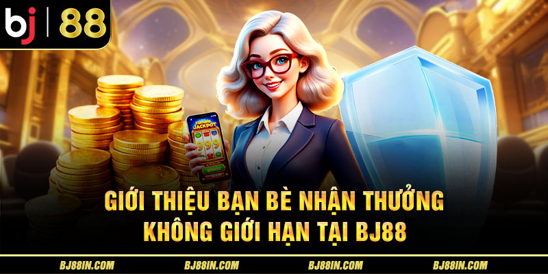 Giới thiệu bạn bè nhận thưởng không giới hạn Giới thiệu bạn bè nhận thưởng không giới hạn