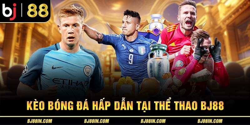 Kèo bóng đá hấp dẫn Kèo bóng đá hấp dẫn