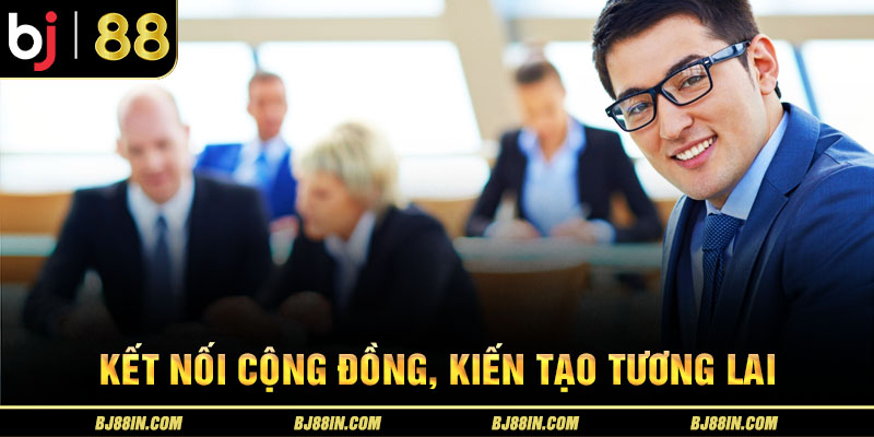 Kết nối cộng đồng kiến tạo tương lại Kết nối cộng đồng kiến tạo tương lại