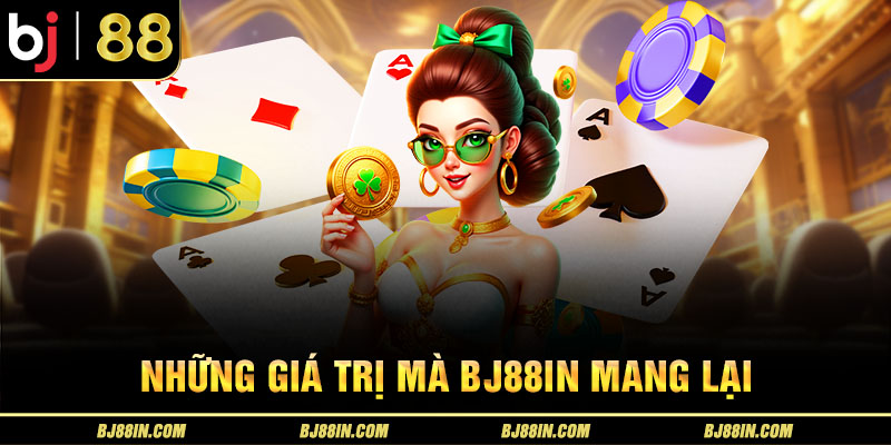 Những giá trị Bj88in mang lại Những giá trị Bj88in mang lại