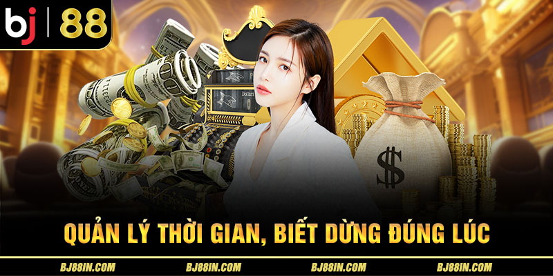 Quản lý thời gian, biết dừng đúng lúc Quản lý thời gian, biết dừng đúng lúc