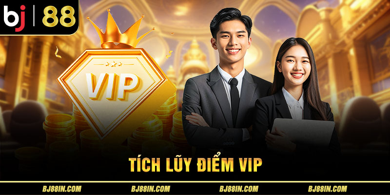 TÍCH LŨY ĐIỂM VIP